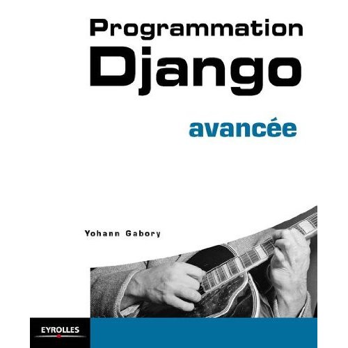 DJANGO AVANCE - POUR DES APPLICATIONS WEB PUISSANTES EN PYTHON.