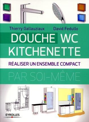 DOUCHE - WC - KITCHENETTE - REALISER UN ENSEMBLE COMPACT.