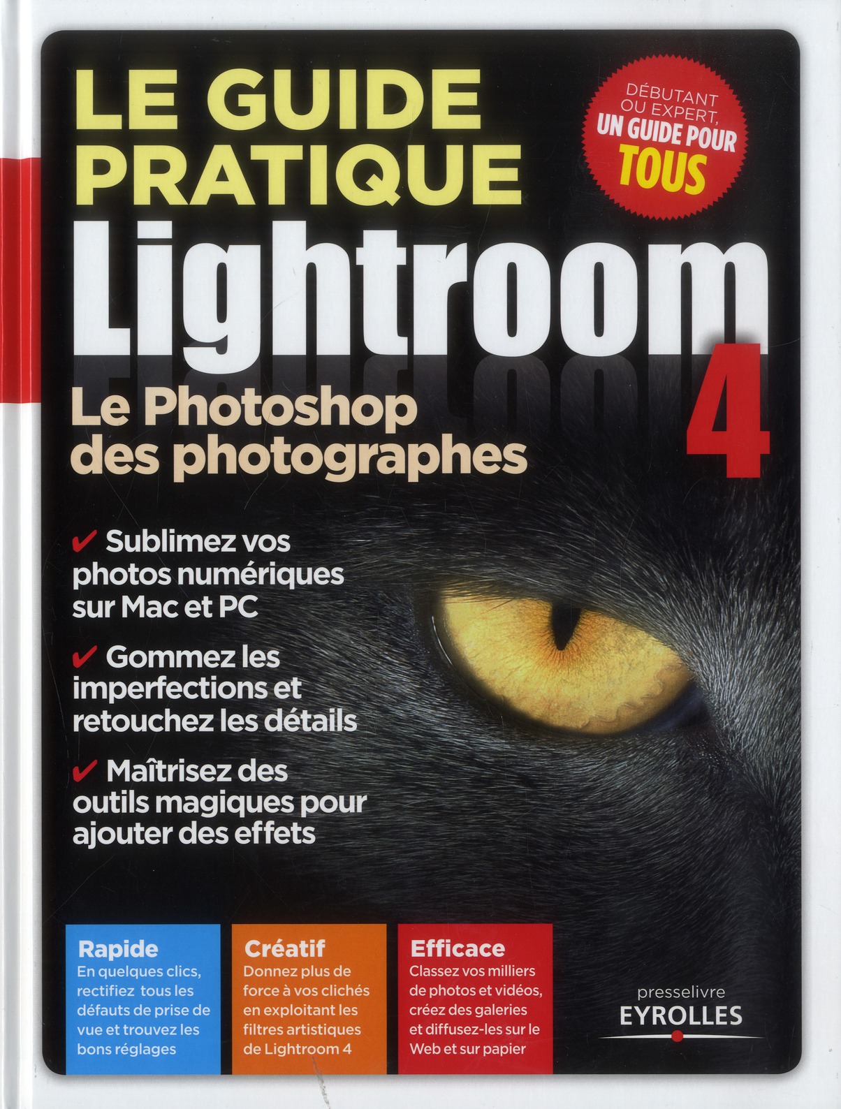 LE GUIDE PRATIQUE LIGHTROOM 4 - LE PHOTOSHOP DES PHOTOGRAPHES. RAPIDE. CREATIF. EFFICACE.