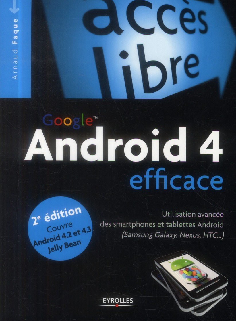 ANDROID 4 EFFICACE - UTILISATION AVANCEE DES SMARTPHONES ET TABLETTES ANDROID (SAMSUNG GALAXY, NEXUS
