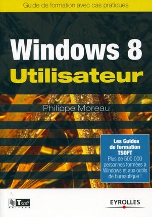 WINDOWS 8 UTILISATEUR - GUIDE DE FORMATION AVEC CAS PRATIQUES.