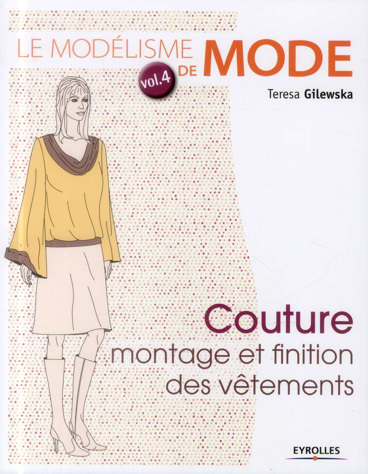 LE MODELISME DE MODE - VOLUME 4 COUTURE : MONTAGE ET FINITION DES VETEMENTS