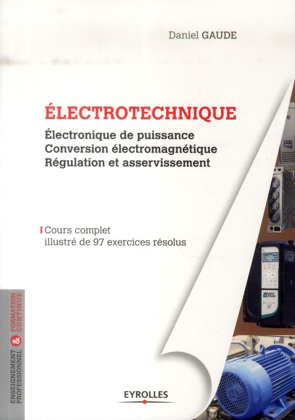 ELECTROTECHNIQUE 2 - ELECTRONIQUE DE PUISSANCE. CONVERSION ELECTROMAGNETIQUE. REGULATION ET ASSERVIS