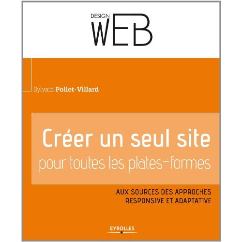 CREER UN SEUL SITE POUR TOUTES LES PLATES-FORMES - AUX SOURCES DES APPROCHES RESPONSIVE ET ADAPTATIV