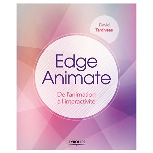 EDGE ANIMATE - DE L'ANIMATION A L'INTERACTIVITE.