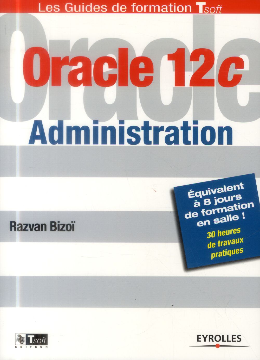 ORACLE 12C ADMINISTRATION - EQUIVALENT A 8 JOURS DE FORMATION EN SALLE ! 30 HEURES DE TRAVAUX PRATIQ