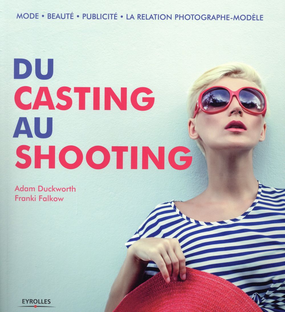 DU CASTING AU SHOOTING - MODE - BEAUTE - PUBLICITE - LA RELATION PHOTOGRAPHE-MODELE