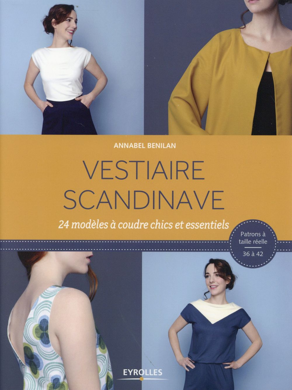 VESTIAIRE SCANDINAVE - 24 MODELES A COUDRE CHICS ET ESSENTIELS. PATRONS A TAILLE REELLE 36 A 42.