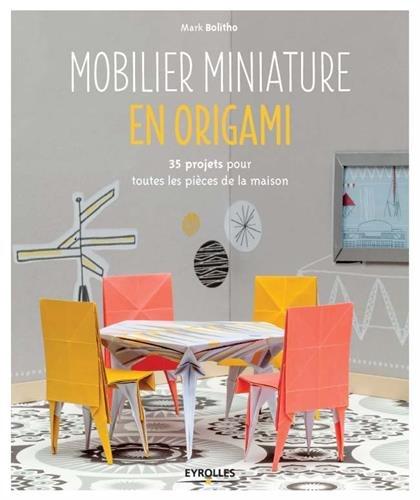 MOBILIER MINIATURE EN ORIGAMI - 35 PROJETS POUR TOUTES LES PIECES DE LA MAISON.