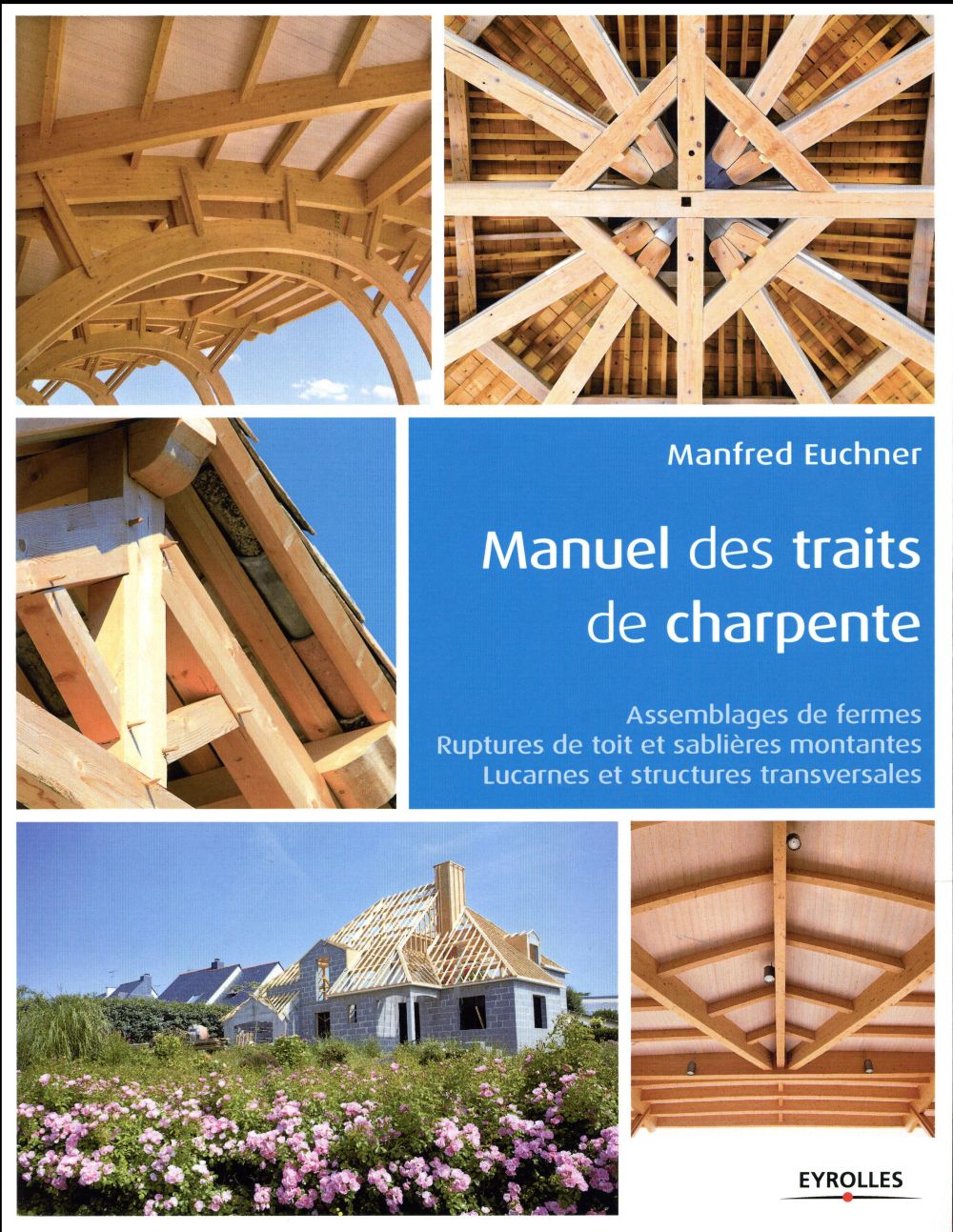 MANUEL DES TRAITS DE CHARPENTE - ASSEMBLAGES DE FERMES - RUPTURES DE TOIT ET SABLIERES MONTANTES - L