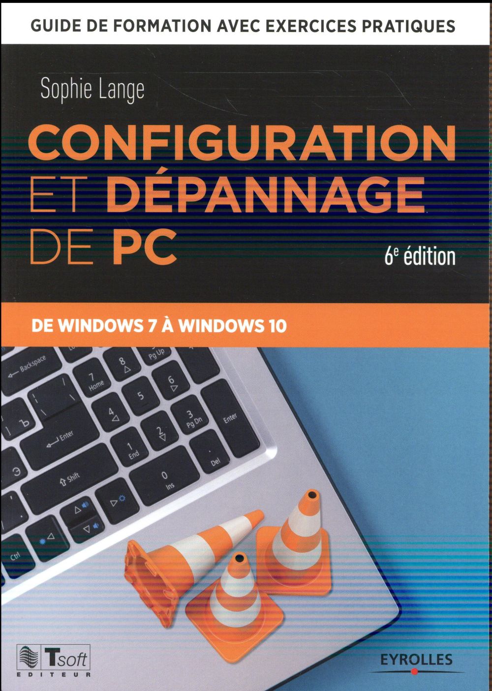 CONFIGURATION ET DEPANNAGE DE PC - GUIDE DE FORMATION AVEC EXERCICES PRATIQUES. DE WINDOWS XP A WIND