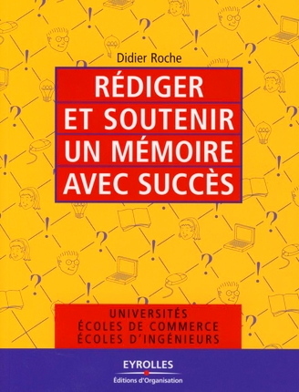 REDIGER ET SOUTENIR UN MEMOIRE AVEC SUCCES - UNIVERSITES, ECOLES DE COMMERCE, ECOLES D'INGENIEURS