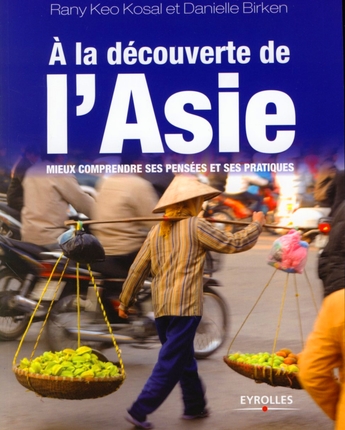 A LA DECOUVERTE DE L'ASIE - MIEUX COMPRENDRE SES PENSEES ET SES PRATIQUES