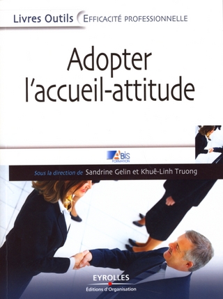 ADOPTER L'ACCUEIL-ATTITUDE - UN ACCUEIL DE PROFESSIONNEL EFFICACE, RAPIDE ET BIENVEILLANT