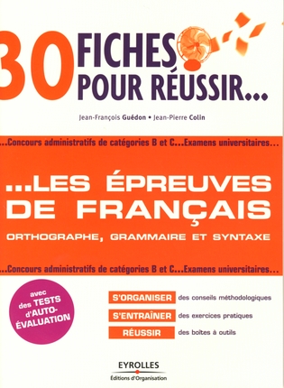 30 FICHES POUR REUSSIR... LES EPREUVES DE FRANCAIS - ORTHOGRAPHE, GRAMMAIRE ET SYNTAXE. CONCOURS ADM
