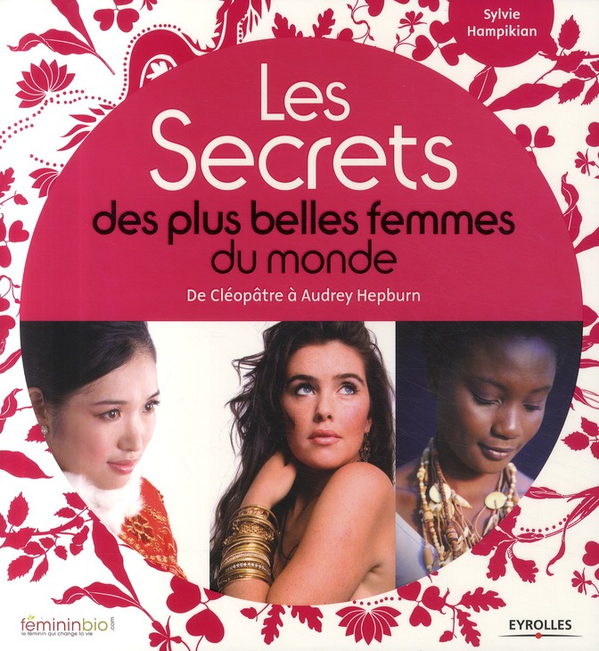 LES SECRETS DES PLUS BELLES FEMMES DU MONDE - DE CLEOPATRE A AUDREY HEPBURN