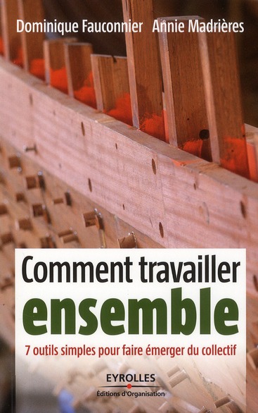 COMMENT TRAVAILLER ENSEMBLE - 7 OUTILS SIMPLES POUR FAIRE EMERGER DU COLLECTIF.