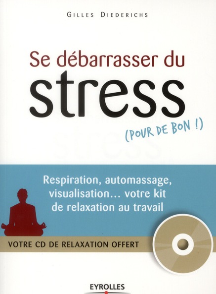 SE DEBARRASSER DU STRESS (POUR DE BON !) - RESPIRATION, AUTOMASSAGE, VISUALISATION... VOTRE KIT DE R