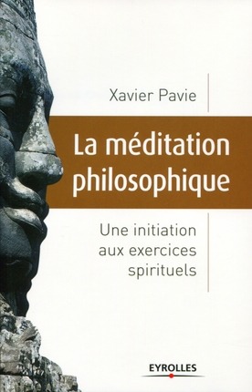 LA MEDITATION PHILOSOPHIQUE - UNE INITIATION AUX EXERCICES SPIRITUELS