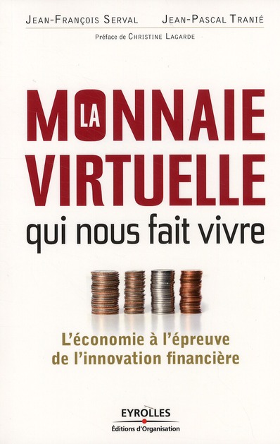 LA MONNAIE VIRTUELLE QUI NOUS FAIT VIVRE - L'ECONOMIE A L'EPREUVE DE L'INNOVATION FINANCIERE.