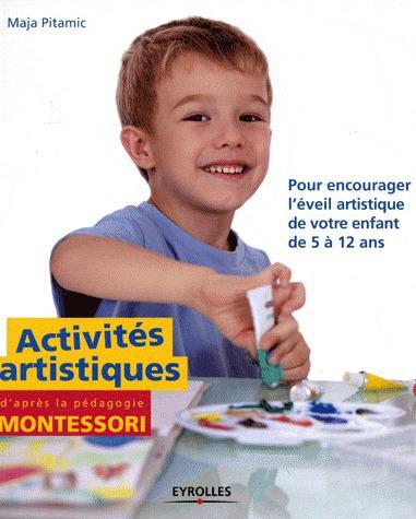 ACTIVITES ARTISTIQUES D'APRES LA PEDAGOGIE MONTESSORI - POUR ENCOURAGER L'EVEIL ARTISTIQUE DE VOTRE