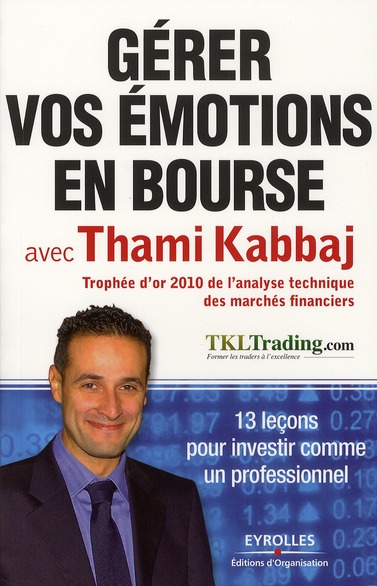 GERER VOS EMOTIONS EN BOURSE AVEC THAMI KABBAJ - 13 LECONS POUR INVESTIR COMME UN PROFESSIONNEL.