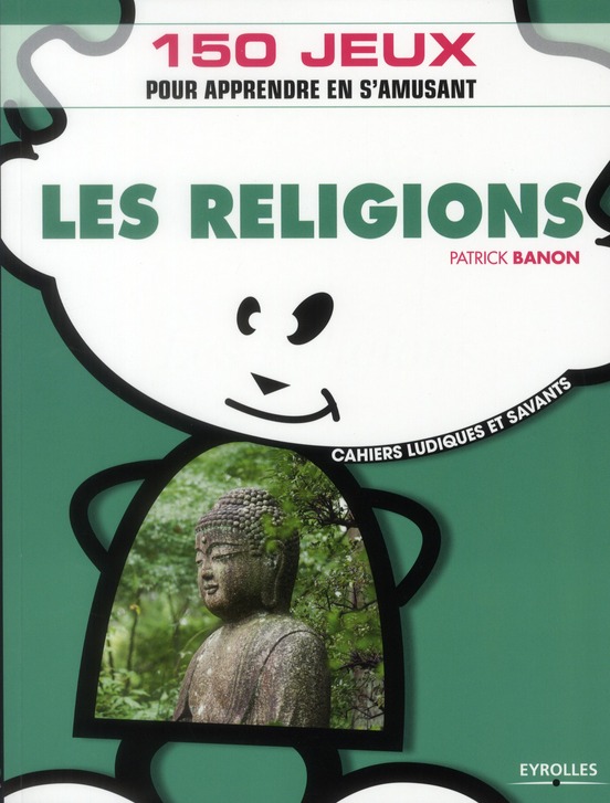 LES RELIGIONS - 150 JEUX POUR APPRENDRE EN S'AMUSANT.