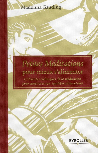 PETITES MEDITATIONS POUR MIEUX S'ALIMENTER - UTILISER LES TECHNIQUES DE LA MEDITATION POUR AMELIORER