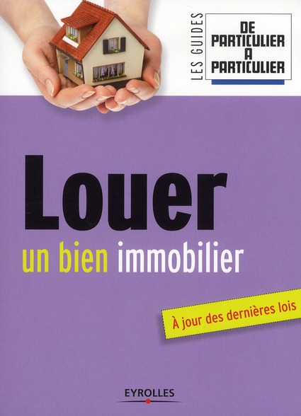 LOUER UN BIEN IMMOBILIER - A JOUR DES DERNIERES LOIS.