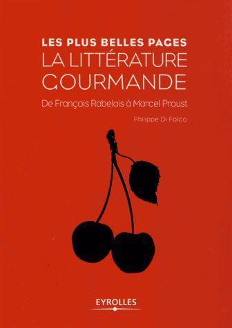 LA LITTERATURE GOURMANDE - DE FRANCOIS RABELAIS A MACEL PROUST.