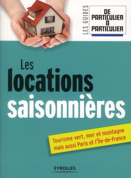 LES LOCATIONS SAISONNIERES - TOURISME VERT, MER ET MONTAGNE MAIS AUSSI PARIS ET L'ILE DE FRANCE.