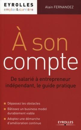 A SON COMPTE - DE SALARIE A ENTREPRENEUR INDEPENDANT, LE GUIDE PRATIQUE. DEPASSEZ LES OBSTACLES. BAT
