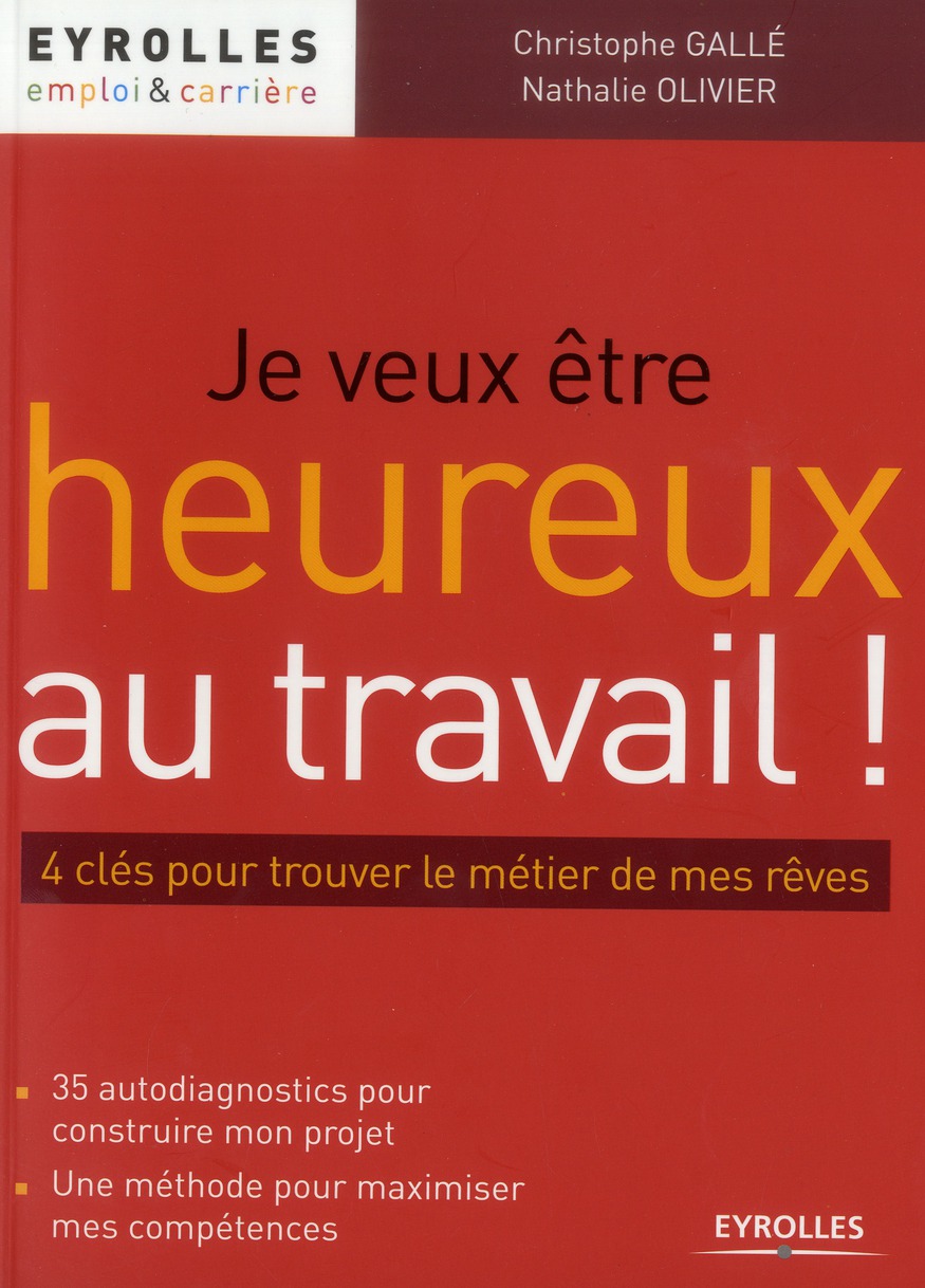 JE VEUX ETRE HEUREUX AU TRAVAIL ! - 4 CLES POUR TROUVER LE METIER DE MES REVES. 35 AUTODIAGNOSTICS P