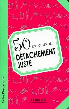 50 EXERCICES DE DETACHEMENT JUSTE