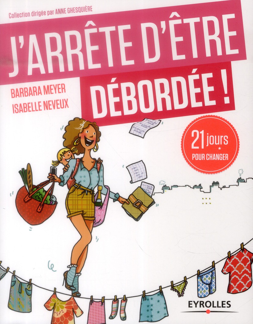 J'ARRETE D'ETRE DEBORDEE - 21 JOURS POUR PROFITER DE LA VIE !