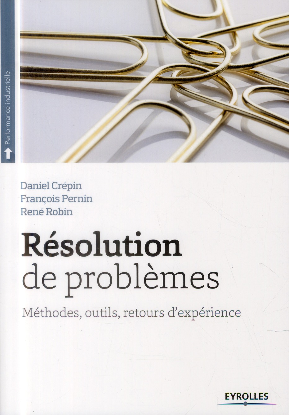 RESOLUTION DE PROBLEMES - METHODES, OUTILS, RETOUR D'EXPERIENCES.