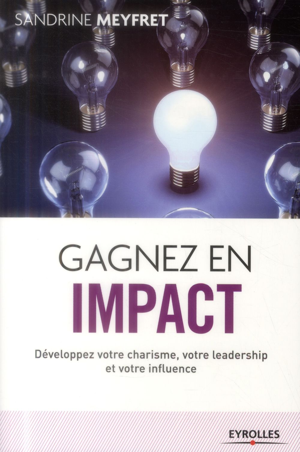 GAGNEZ EN IMPACT DEVELOPPEZ VOTRE CHARISME VOTRE LEADERSHIP ET VOTRE INFLUENCE - DEVELOPPEZ VOTRE CH