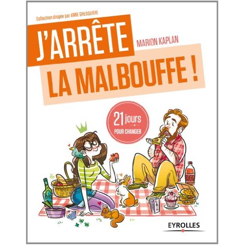 J'ARRETE LA MALBOUFFE ! - 21 JOURS POUR RENOUER AVEC LA 