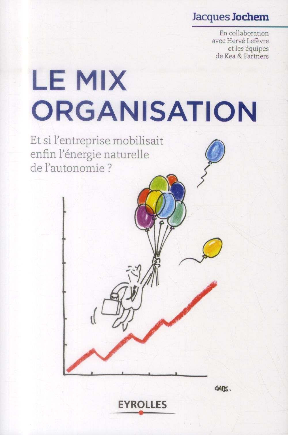 LE MIX ORGANISATION - ET SI L'ENTREPRISE MOBILISAIT ENFIN L'ENERGIE NATURELLE DE L'AUTONOMIE ?
