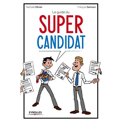 LE GUIDE DU SUPER CANDIDAT - 33 FICHES OUTILS POUR REUSSIR SES ENTRETIENS D'EMBAUCHE.