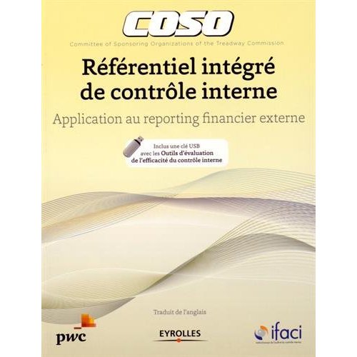 COSO - REFERENTIEL INTEGRE DE CONTROLE INTERNE - APPLICATION AU REPORTING FINANCIER EXTERNE. INCLUS