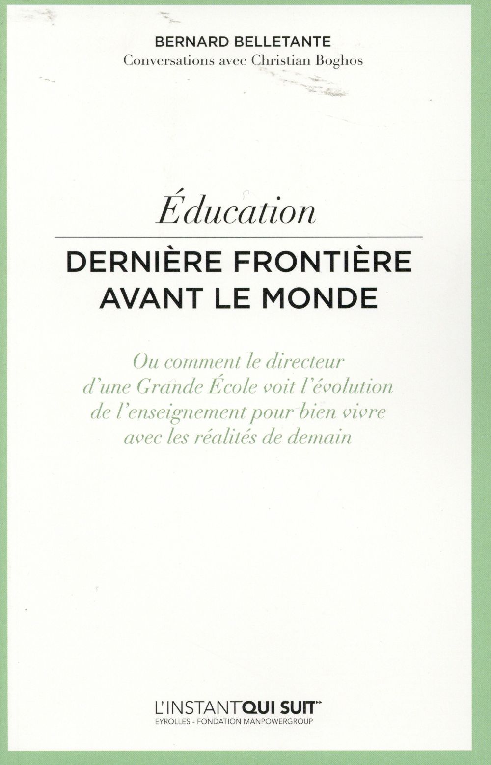 EDUCATION - DERNIERE FRONTIERE AVANT LE MONDE. OU COMMENT LE DIRECTEUR D'UNE GRANDE ECOLE VOIT L'EVO