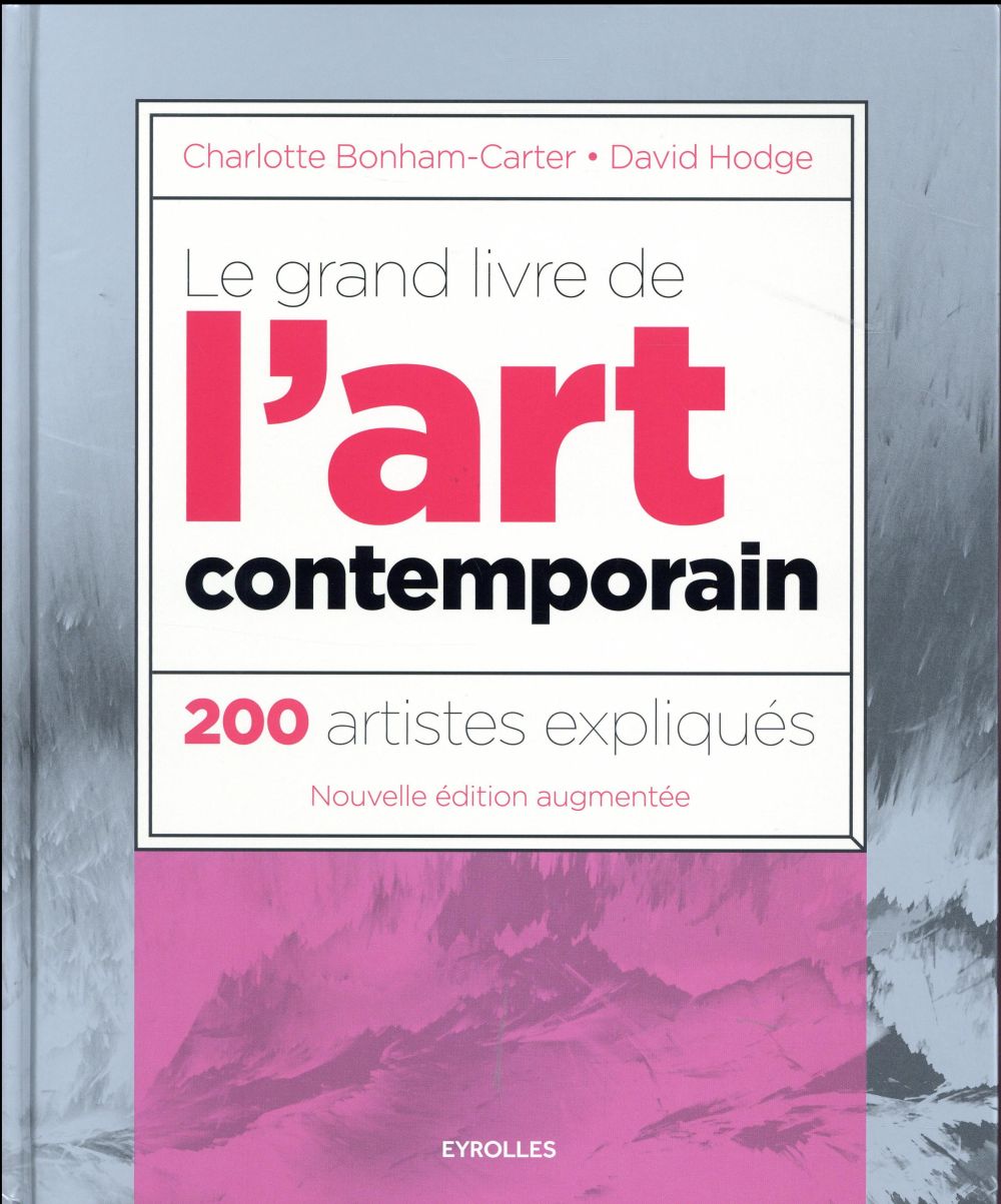 LE GRAND LIVRE DE L'ART CONTEMPORAIN - 200 ARTISTES EXPLIQUES.