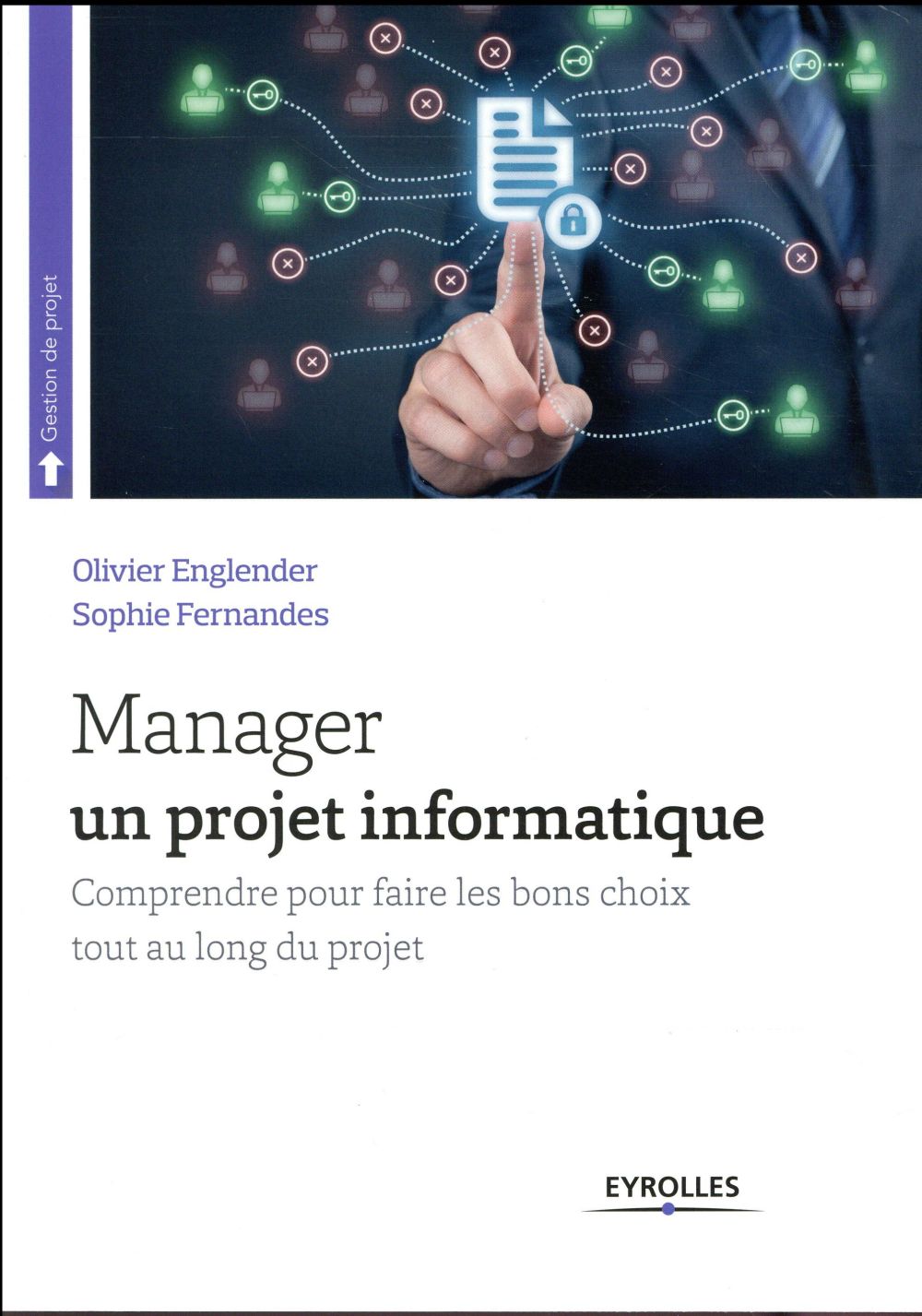 MANAGER UN PROJET INFORMATIQUE - COMPRENDRE POUR FAIRE LES BONS CHOIX TOUT AU LONG DU PROJET