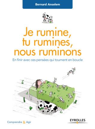 JE RUMINE, TU RUMINES... NOUS RUMINONS - EN FINIR AVEC CES PENSEES QUI TOURNENT EN BOUCLE