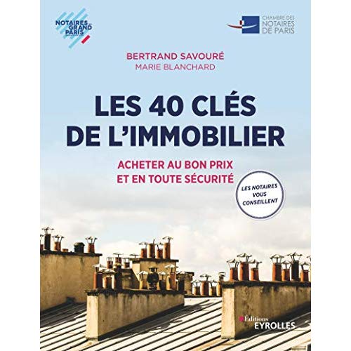LES 40 CLES DE L'IMMOBILIER - ACHETER AU BON PRIX ET EN TOUTE SECURITE