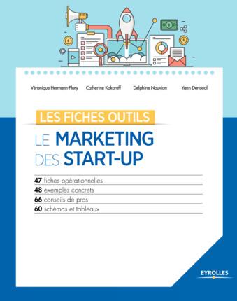 LE MARKETING DES START-UP - 47 FICHES OPERATIONNELLES. 48 EXEMPLES CONCRETS. 66 CONSEILS DE PROS. 60