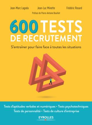 600 TESTS DE RECRUTEMENT - S'ENTRAINER POUR FAIRE FACE A TOUTES LES SITUATIONS. PREFACE DE PIERRE-AN
