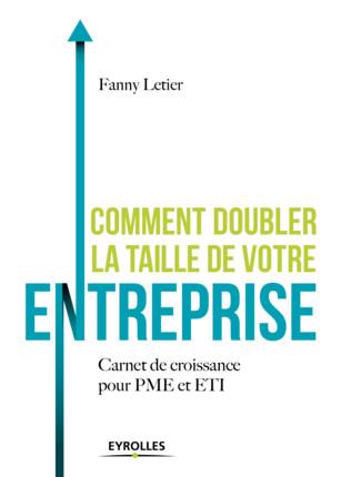 COMMENT DOUBLER LA TAILLE DE VOTRE ENTREPRISE ? - CARNET DE CROISSANCE POUR PME ET ETI