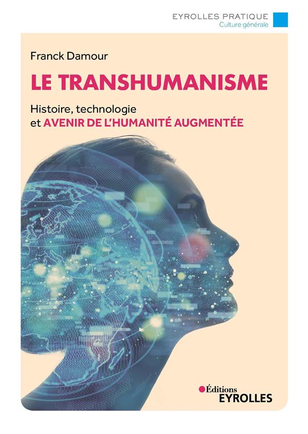 LE TRANSHUMANISME - HISTOIRE, TECHNOLOGIE ET AVENIR DE LA REALITE AUGMENTEE